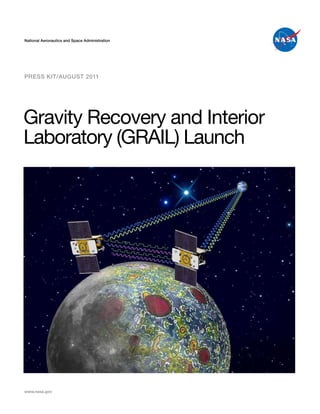 Press Kit/AUGUst 2011




Gravity Recovery and Interior
Laboratory (GRAIL) Launch
 