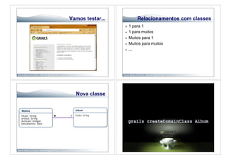 Vamos testar...            Relacionamentos com classes
                          1 para 1
                          1 para muitos
                          Muitos para 1
                          Muitos para muitos
                          ...




        Nova classe



*   1
 