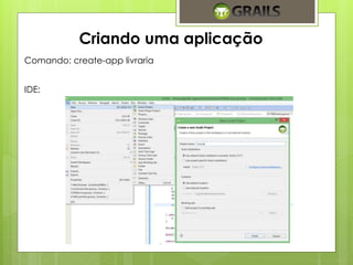 Criando uma aplicação 
Comando: create-app livraria 
IDE: 
 