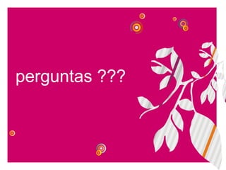 perguntas ???
 