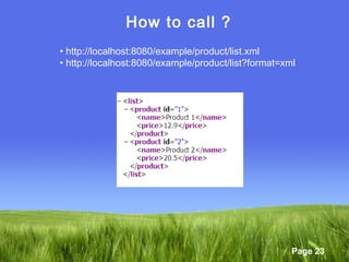 Page 23
How to call ?
• http://localhost:8080/example/product/list.xml
• http://localhost:8080/example/product/list?format=xml
 