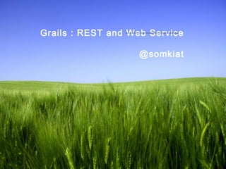 Page 1
Grails : REST and Web Service
@somkiat
 