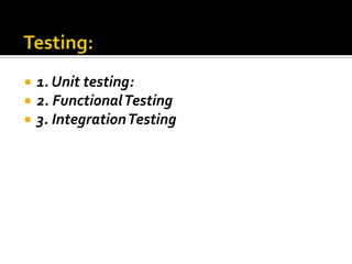  1. Unit testing:
 2. FunctionalTesting
 3. IntegrationTesting
 
