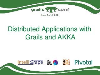 Distributed Applications with
Grails and AKKA

 