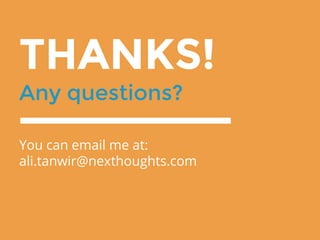 THANKS!
Any questions?
You can email me at:
ali.tanwir@nexthoughts.com
 