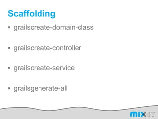 Scaffoldinggrailscreate-domain-classgrailscreate-controllergrailscreate-servicegrailsgenerate-all