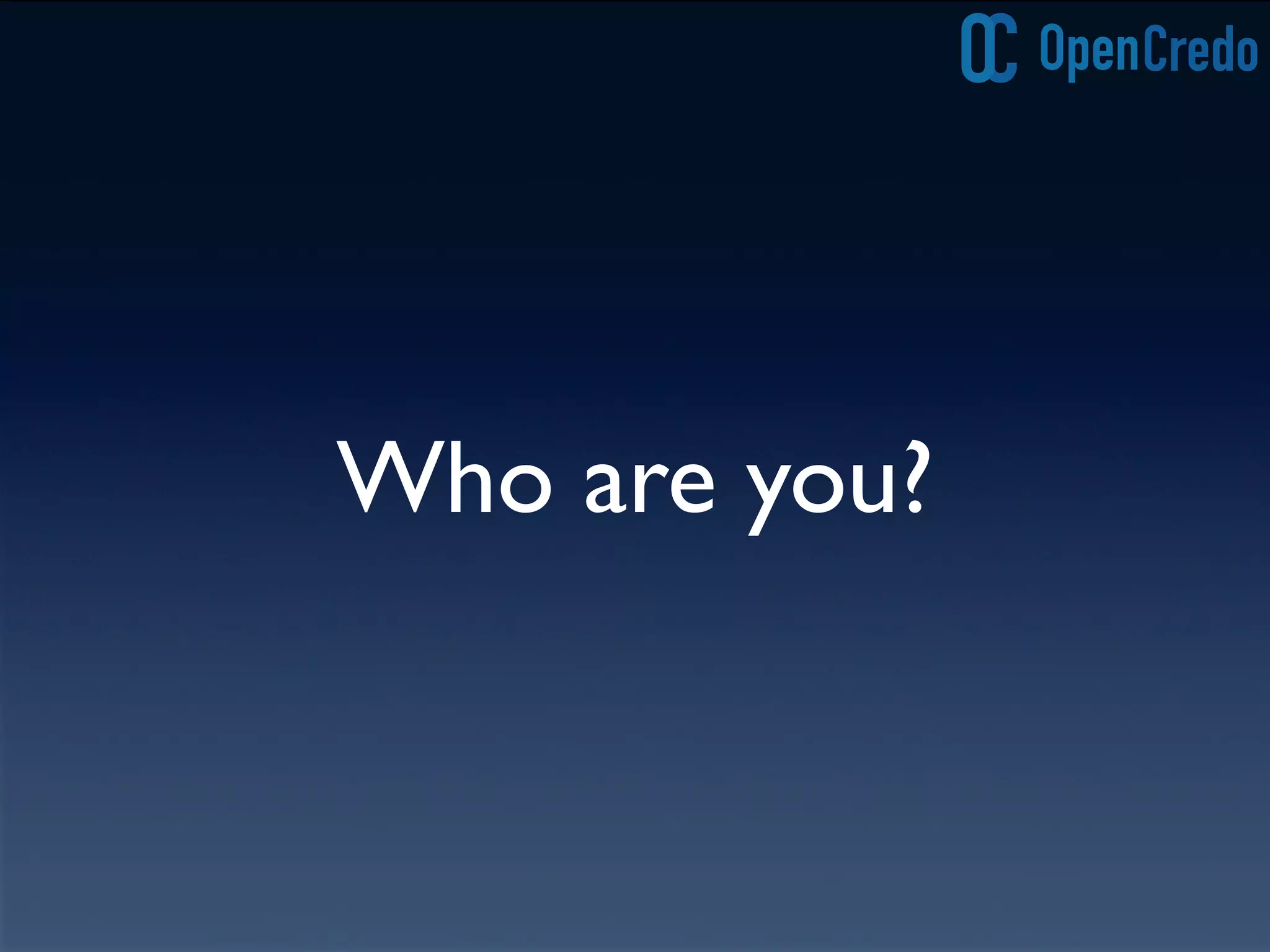 Who are you?
 