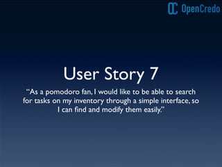 User Story 7
“As a pomodoro fan, I would like to be able to search
for tasks on my inventory through a simple interface, so
I can ﬁnd and modify them easily.”
 