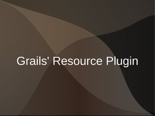 Grails' Resource Plugin
 