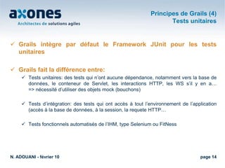 Un peu d’histoireN. ADOUANI - février 10page 7Graeme Rocher : le fondateur du projet GrailsGuillaume Laforge: le chef du projet GroovyIls ont créé la société G2One qui a été rachetée par SpringSource en Novembre 2008