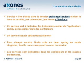 Statique : le code source des contrôleurs et des vues est généré lors du développement=> la modification du modèle métier nécessite une régénération de codeN. ADOUANI - février 10page 13