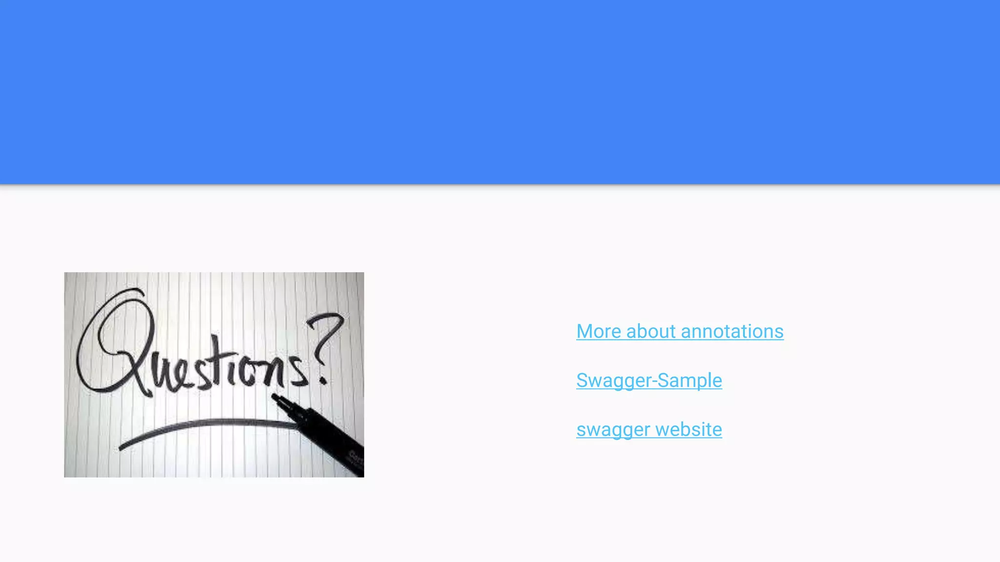 More about annotations
Swagger-Sample
swagger website
 