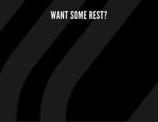 WANT SOME REST?
 