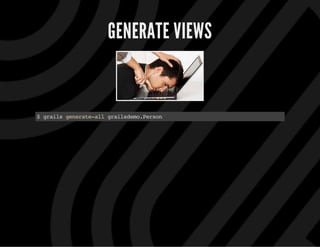 GENERATE VIEWS
$grailsgenerate-allgrailsdemo.Person
 
