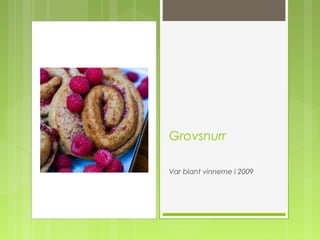 Grovsnurr
Var blant vinnerne i 2009
 