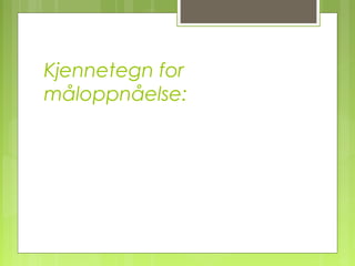 Kjennetegn for
måloppnåelse:
 