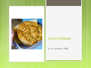 NachOstBrød
En av vinnerne i 2009
 
