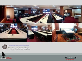 Office
Conference room, Command Center
Site location : Rama I, Pathumwan, Bangkok
Owner : Royal Thai Police Headquarters
 
