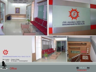 Office
SAHASHANGPAIARN POLY BAG COLTD.
Site location : Praram 2 Road
Owner : Mr.Sangtum Trakulsangpaisan
 