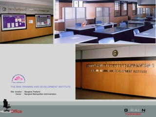 Office
THE BMA TRAINING AND DEVELOPMENT INSTITUTE
Site location : Bangkok,Thailand.
Owner : Bangkok Metropolitan Administration
 