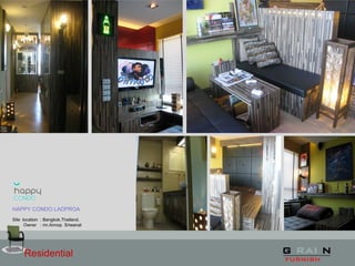 Residential
HAPPY CONDO LADPROA
Site location : Bangkok,Thailand.
Owner : mr.Annop Sriwanat
 