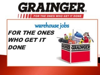 warehouse jobs
FOR THE ONES
WHO GET IT
DONE
 