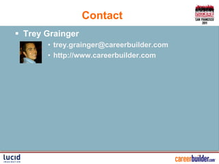 Contact
 Trey Grainger
       • trey.grainger@careerbuilder.com
       • http://www.careerbuilder.com
 