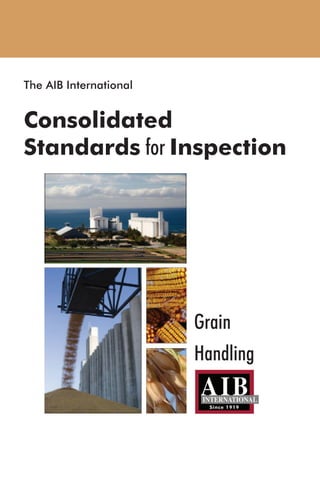 Grain
Handling
The AIB International
Consolidated
Standards for Inspection
 