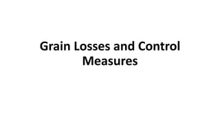 Grain Losses and Control
Measures
 