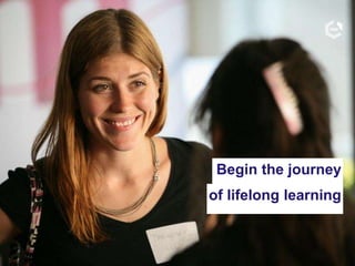 of lifelong learning
Begin the journey
 