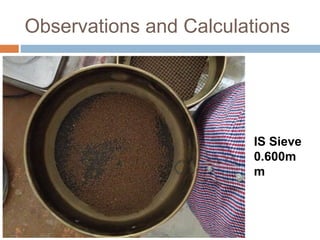 Observations and Calculations
IS Sieve
0.600m
m
 