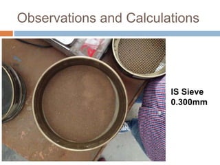 Observations and Calculations
IS Sieve
0.300mm
 