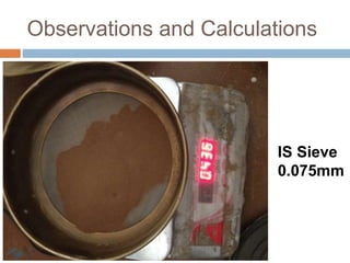 Observations and Calculations
IS Sieve
0.075mm
 
