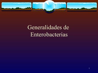 Generalidades de  Enterobacterias 