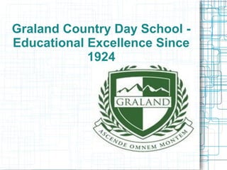 Graland Country Day School -
Educational Excellence Since
1924
 