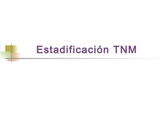 Estadificación TNM
 