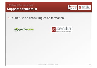 •  Fourniture de consulting et de formation




                       Bordeaux JUG - Présentation Gradle   44
 