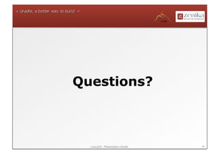 Questions?



  LavaJUG - Présentation Gradle   48
 