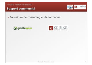 •  Fourniture de consulting et de formation




                        ToursJUG - Présentation Gradle   44
 