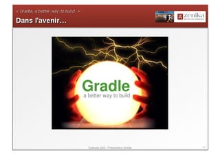 Toulouse JUG - Présentation Gradle   47
 