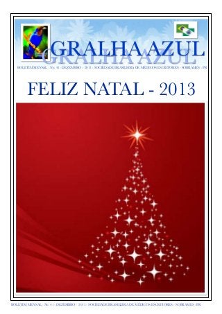 GRALHA AZUL
GRALHA AZUL

BOLETIM MENSAL - No. 41 - DEZEMBRO - 2013 - SOCIEDADE BRASILEIRA DE MÉDICOS ESCRITORES - SOBRAMES - PR

FELIZ NATAL - 2013

BOLETIM MENSAL - No. 41 - DEZEMBRO - 2013 - SOCIEDADE BRASILEIRA DE MÉDICOS ESCRITORES - SOBRAMES - PR

 