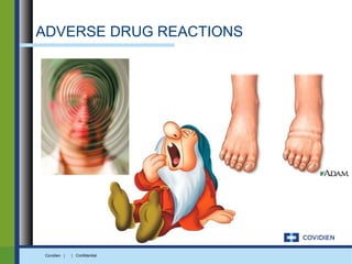 ADVERSE DRUG REACTIONS




 Covidien |   | Confidential
 