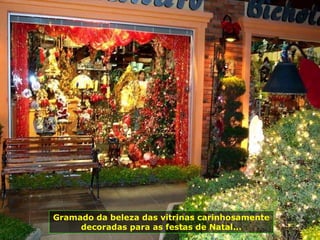 Gramado da beleza das vitrinas carinhosamente decoradas para as festas de Natal... 