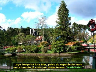 Lago Joaquina Rita Bier, palco do espetáculo mais  emocionante já visto por essas terras: “ Nativitaten ” 