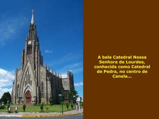 A bela Catedral Nossa Senhora de Lourdes, conhecida como Catedral de Pedra, no centro de Canela... 