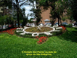 O Relógio das Flores, ao lado da igreja de São Pelegrino. 