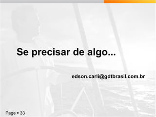Se precisar de algo...
edson.carli@gdtbrasil.com.br

Page  33

 