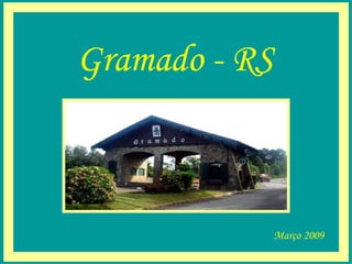 Gramado - RS
Março 2009