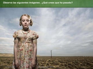 Observa las siguientes imágenes . ¿Qué crees que ha pasado?

11/22/2013

Mohamed Najib ADOUA

 