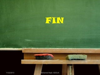 FIN

11/22/2013

Mohamed Najib ADOUA

 